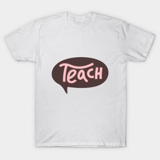 Teach typography print with speech bubble. T-Shirt